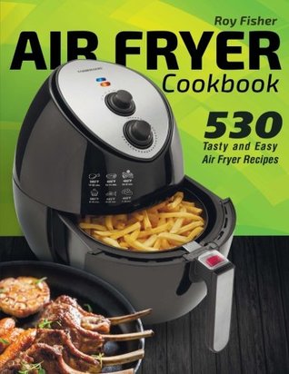 Read Air Fryer Cookbook: 530 Tasty and Easy Air Fryer Recipes - Roy Fisher file in ePub