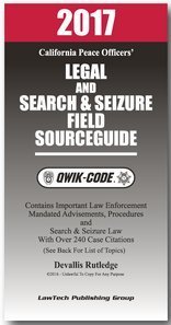 Download 2017 CALIFORNIA LEGAL SEARCH AND SEIZURE FIELD SOURCE GUIDE QWIK-CODE: LAW SUMMARIES - LawTech Publishing file in PDF