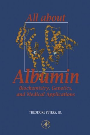 Download All About Albumin: Biochemistry, Genetics, and Medical Applications - Jr. Theodore Peters | PDF