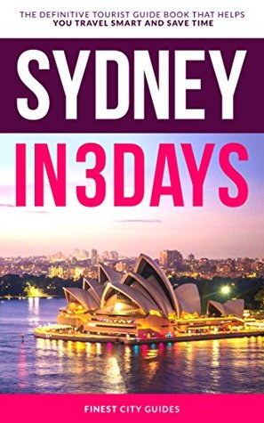 Read online Sydney in 3 Days: The Definitive Tourist Guide Book That Helps You Travel Smart and Save Time - Finest City Guides file in ePub