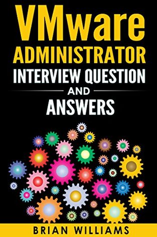 Read VMware : VMware Administrator Interview Question And Answers - Prepare and Face Interview with Confidence and get Your dream JOB as VMware or Virtualization  Hyper V, Storage, EMC) - Brian Williams file in PDF