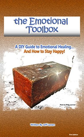 Download the Emotional Toolbox: A DIY guide to emotional healingand how to stay happy! - Jeff Larsen | PDF