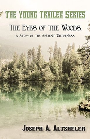 Read The Eyes of the Woods: A Story of the Ancient Wilderness - Joseph Alexander Altsheler | ePub