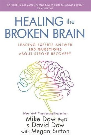 Read online Healing the Broken Brain: Leading Experts Answer 100 Questions About Stroke Recovery - Mike Dow file in PDF