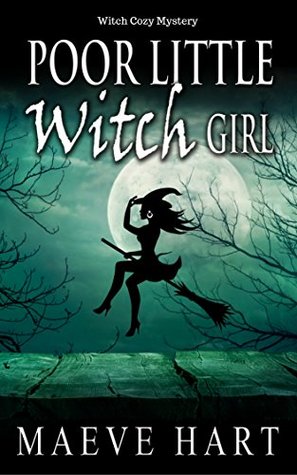 Read online Poor Little Witch Girl (The Reluctant Witch #2) - Maeve Hart | ePub