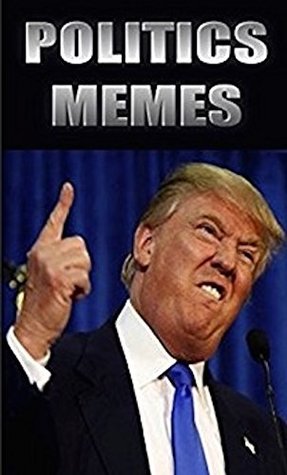 Read online Memes: Politics Funny Memes - Funny Memes With Trump, Obama, Putin, Rocket Man And More - Ultimate Political Memes - Memes file in ePub