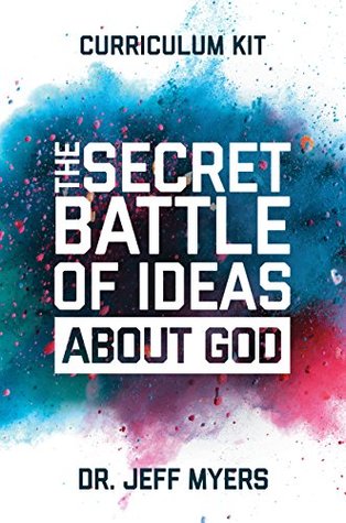 Read The Secret Battle of Ideas about God Curriculum Kit: Overcoming the Outbreak of Five Fatal Worldviews - Dr. Jeff Myers file in ePub