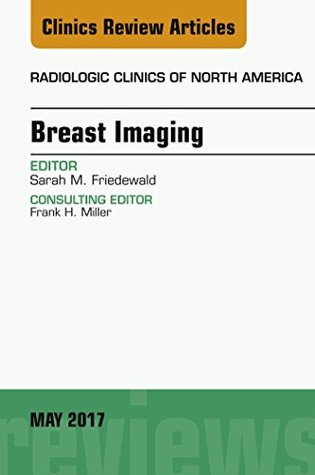 Read Breast Imaging, An Issue of Radiologic Clinics of North America, E-Book (The Clinics: Radiology) - Sarah M. Friedewald file in PDF