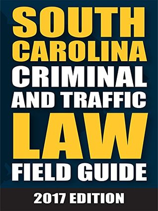 Read South Carolina Criminal and Motor Vehicle Field Guide, 2017 Edition - Anonymous | PDF