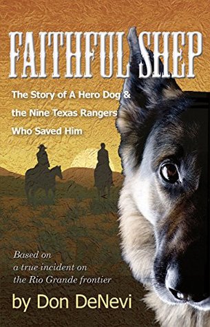 Download Faithful Shep: The Story of a Hero Dog and the Nine Texas Rangers Who Saved Him - Don DeNevi file in PDF