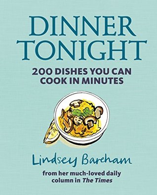 Read online Dinner Tonight: 200 dishes you can cook in minutes - Lindsey Bareham | ePub