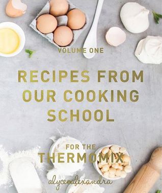 Download Recipes from our Cooking School: Thermomix Recipes - Alyce Alexandra | ePub