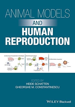 Read online Animal Models and Human Reproduction: Cell and Molecular Approaches with Reference to Human Reproduction - Heide Schatten | PDF