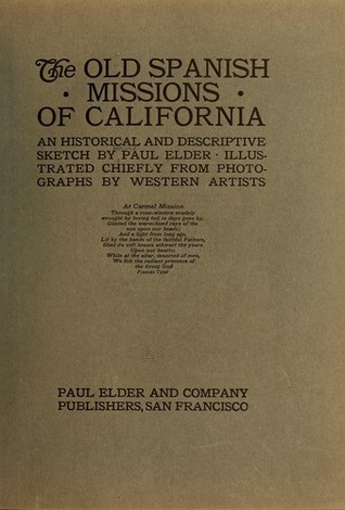 Read The Old Spanish Missions of California: An Historical and Descriptive Sketch - Paul Elder | PDF