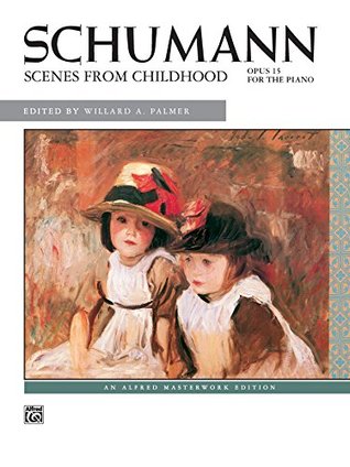 Read Scenes from Childhood, Op. 15: Intermediate to Early Advanced Piano Solos (Alfred Masterwork Edition) - Robert Schumann | PDF