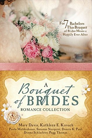 Read A Bouquet of Brides Romance Collection: For Seven Bachelors, This Bouquet of Brides Means a Happily Ever After - Mary Davis | PDF