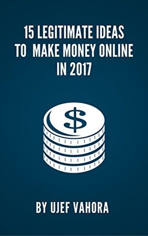 Read 15 Legitimate Ideas To Make Money Online In 2017 - Ujef Vahora | ePub