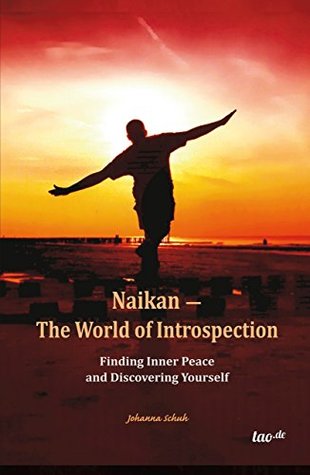 Read Naikan - The World of Introspection: Finding Inner Peace and Discovering Yourself - Johanna Schuh | ePub