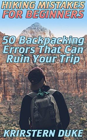 Download Hiking Mistakes For Beginners: 50 Backpacking Errors That Can Ruin Your Trip - Krirstern Duke file in ePub
