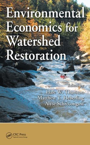 Read online Environmental Economics for Watershed Restoration - Hale W. Thurston file in ePub
