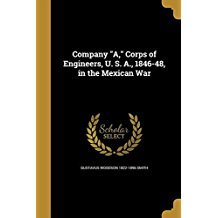 Read Company A, Corps of Engineers, U. S. A., 1846-48, in the Mexican War - Gustavus W. Smith file in ePub