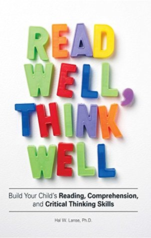 Read online Read Well, Think Well: Build Your Child's Reading, Comprehension, and Critical Thinking Skills - Hal W Lanse file in ePub