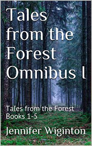 Read online Tales from the Forest Omnibus I: Tales from the Forest Books 1-5 - Jennifer Wiginton | PDF