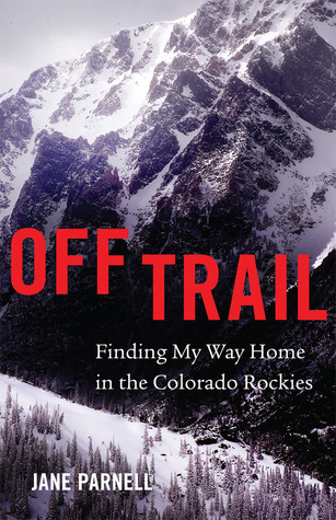 Download Off Trail: Finding My Way Home in the Colorado Rockies - Jane Parnell | ePub
