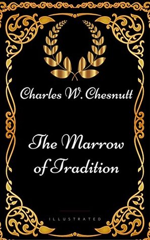 Download The Marrow of Tradition: By Charles W. Chesnutt - Illustrated - Charles W. Chesnutt file in PDF