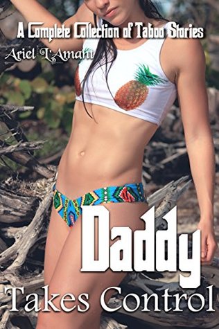 Read online Daddy Takes Control: A Complete Collection of Taboo Stories - Ariel L'Amant file in PDF