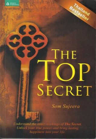Read online The Top Secret : Understand the Inner-workings of the Secret. Unlock Your True Power and Bring Lasting Happiness Into Your Life. - Dr. Som Sujeera file in PDF