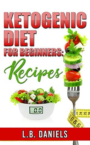 Read Ketogenic Diet: Quick Keto Diet: Your Guidebook about How to Lose Weight and Lose Fat using a Low Carbohydrate Diet for lasting success! (Ketogenic Weight Loss 7) - L.B. Daniels file in PDF