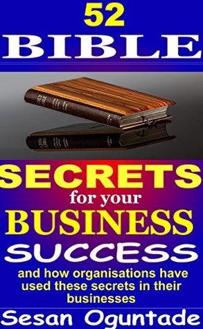 Download 52 Bible Secrets For Your Business Success: And how organisations have used these secrets in their businesses - Sesan Oguntade | ePub