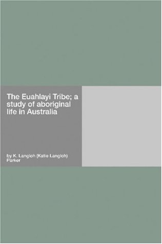 Download The Euahlayi Tribe; a study of aboriginal life in Australia - K. Langloh (Katie Langloh) Parker file in PDF