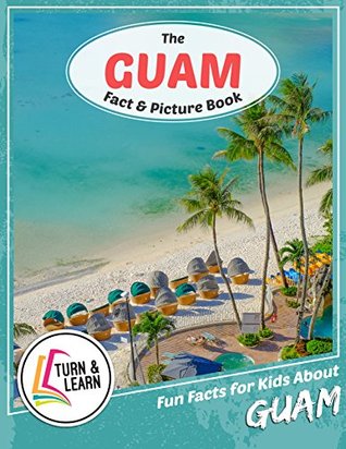 Download The Guam Fact and Picture Book: Fun Facts for Kids About Guam (Turn and Learn) - Gina McIntyre | PDF