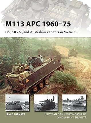Download M113 APC 1960–75: US, ARVN, and Australian variants in Vietnam (New Vanguard Book 252) - Jamie Prenatt | ePub