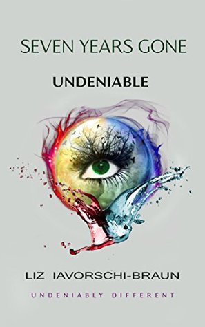 Download Seven Years Gone: Undeniable: Book 3 in the Seven Years Gone series. - Liz Iavorschi-Braun file in PDF