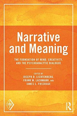 Download Narrative and Meaning: The Foundation of Mind, Creativity, and the Psychoanalytic Dialogue (Psychoanalytic Inquiry Book Series) - Joseph D. Lichtenberg | PDF