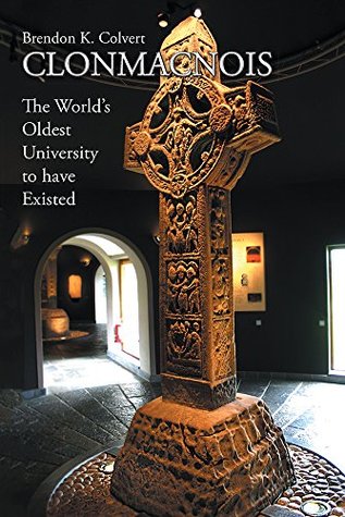 Read online CLONMACNOIS: The World’s Oldest University to have Existed - Brendon K. Colvert file in ePub