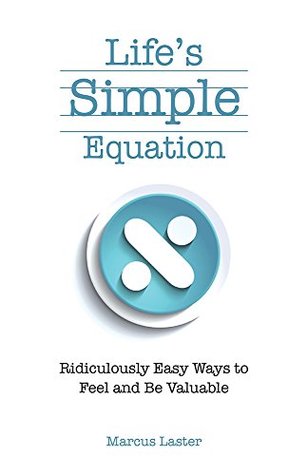Read Life’s Simple Equation: Ridiculously Easy Ways to Feel and Be Valuable - Marcus Laster file in ePub
