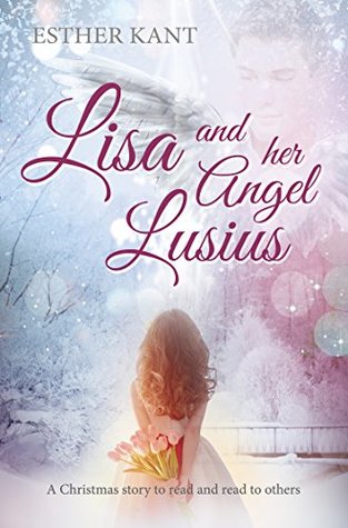 Download Lisa and her Angel Lusius: A Christmas story to read and read to others - Esther Kant file in PDF