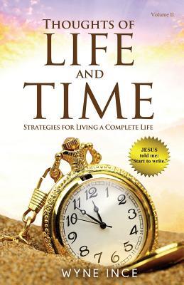 Read Thoughts of Life and Time: Strategies for Living a Complete Life - Wyne Ince file in PDF