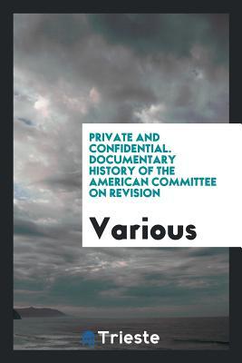 Read Private and Confidential. Documentary History of the American Committee on Revision - Various file in ePub