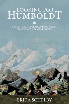 Download Looking for Humboldt: & Searching for German Footprints in New Mexico and Beyond - Erika Schelby file in ePub