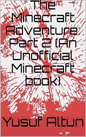 Read The Minecraft Adventure: Part 2 (An Unofficial Minecraft book) - Yusuf Altun | PDF
