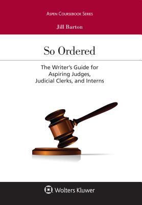 Read online So Ordered: The Writer's Guide for Aspiring Judges, Judicial Clerks, and Interns - Jill Barton | PDF
