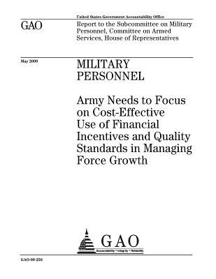 Read online Military Personnel: Army Needs to Focus on Cost-Effective Use of Financial Incentives and Quality Standards in Managing Force Growth - U.S. Government Accountability Office file in ePub