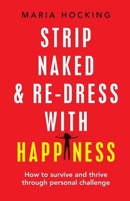 Download Strip Naked and Re-Dress with Happiness: How to Survive and Thrive Through Personal Challenge - Maria Hocking file in PDF