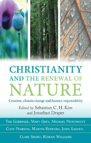 Read online Christianity and the Renewal of Nature: Creation, climate change and sustainable living - Sebastian C.H. Kim | ePub