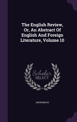 Read The English Review, Or, an Abstract of English and Foreign Literature, Volume 10 - Anonymous | PDF